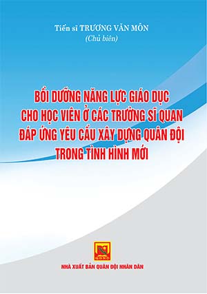 Bồi dưỡng năng lực giáo dục cho học viên ở các trường sĩ quan đáp ứng yêu cầu xây dựng quân đội trong tình hình mới