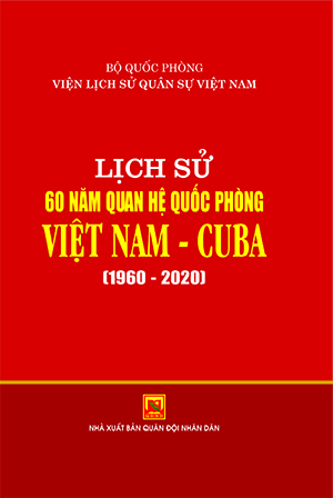 Lịch sử 60 năm quan hệ quốc phòng Việt Nam – Cu Ba (1960-2020)