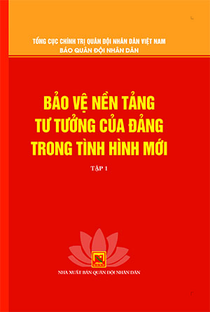 Bảo vệ nền tảng tư tưởng của Đảng trong tình hình mới – tập 1