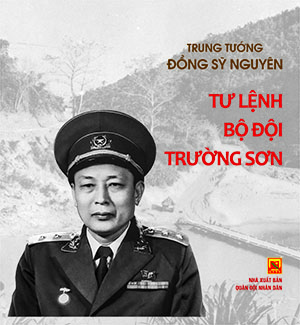 Trung tướng Đồng Sỹ Nguyên – Tư lệnh Bộ đội Trường Sơn