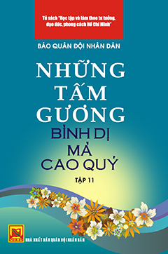 Những tấm gương bình dị mà cao quý – tập 11 (tủ sách học tập và làm theo tấm gương đạo đức Hồ Chí Minh)