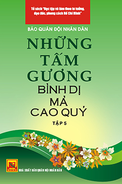 Những tấm gương bình dị mà cao quý – tập 5 (tủ sách học tập và làm theo tấm gương đạo đức Hồ Chí Minh)