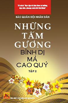 Những tấm gương bình dị mà cao quý – tập 2 (tủ sách học tập và làm theo tấm gương đạo đức Hồ Chí Minh)