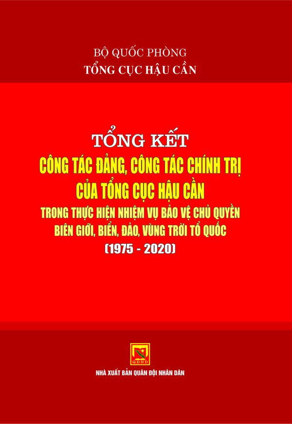 Tổng kết công tác đảng, công tác chính trị của TCHC trong thực hiện nhiệm vụ bảo vệ chủ quyền, biên giới, biển, đảo, vùng trời Tổ quốc (1975-2020)