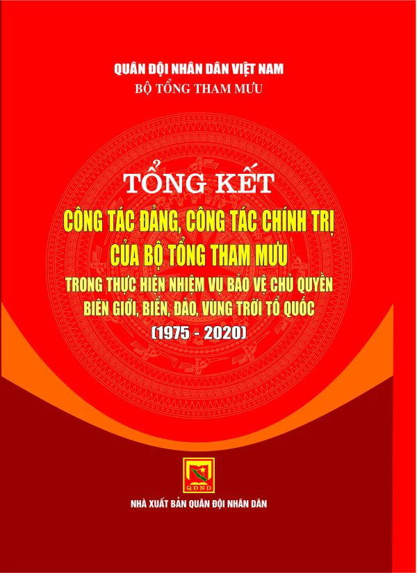 Tổng kết công tác đảng, công tác chính trị của Bộ Tổng Tham mưu trong thực hiện nhiệm vụ bảo vệ chủ quyền biên giới, biển, đảo, vùng trời Tổ quốc (1975-2020)