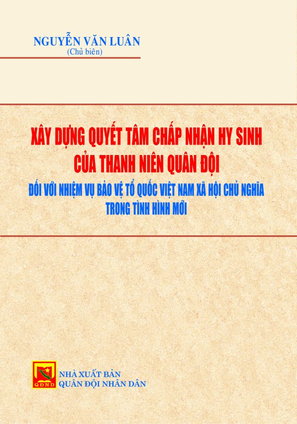Xây dựng quyết tâm chấp nhận hy sinh của thanh niên quân đội đối với nhiệm vụ bảo vệ Tổ quốc Việt Nam xã hội chủ nghĩa trong tình hình mới