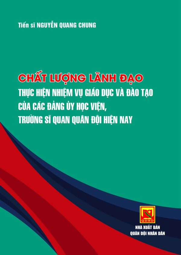 Chất lượng lãnh đạo thực hiện nhiệm vụ giáo dục và đào tạo của các đảng ủy học viện, trường sĩ quan Quân đội hiện nay