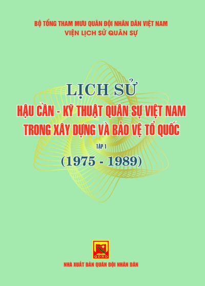 Lịch sử hậu cần – kỹ thuật quân sự Việt Nam trong xây dựng và bảo vệ Tổ quốc – tập 1 (1975-1989)