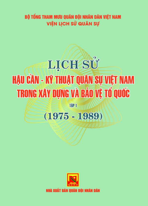 Lịch sử hậu cần – kỹ thuật quân sự Việt Nam trong xây dựng và bảo vệ Tổ quốc – tập 1 (1975-1989)