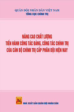 Nâng cao chất lượng tiến hành công tác Đảng, công tác chính trị của cán bộ chính trị cấp phân đội hiện nay
