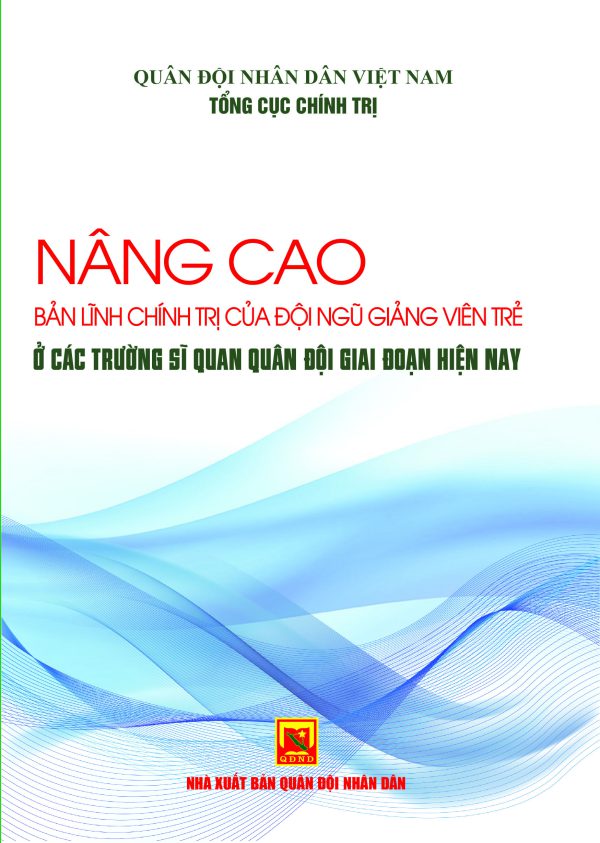 Nâng cao bản lĩnh chính trị của đội ngũ giảng viên trẻ ở các trường sĩ quan quân đội giai đoạn hiện nay