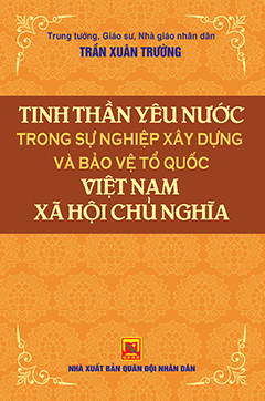 Tinh thần yêu nước trong sự nghiệp xây dựng và bảo vệ Tổ quốc Việt Nam xã hội chủ nghĩa