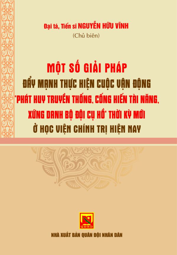 Một số giải pháp đẩy mạnh thực hiện Cuộc vận động “Phát huy truyền thống, cống hiến tài năng, xứng danh Bộ đội Cụ Hồ” thời kỳ mới ở Học viện Chính trị hiện nay