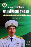 Đại tướng Nguyễn Chí Thanh nhà chính trị, quân sự xuất sắc thời đại Hồ Chí Minh