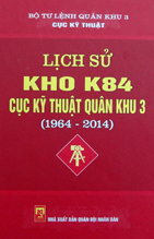 Lịch sử Kho K84 Cục Kỹ thuật Quân khu 3 (1964 – 2014)