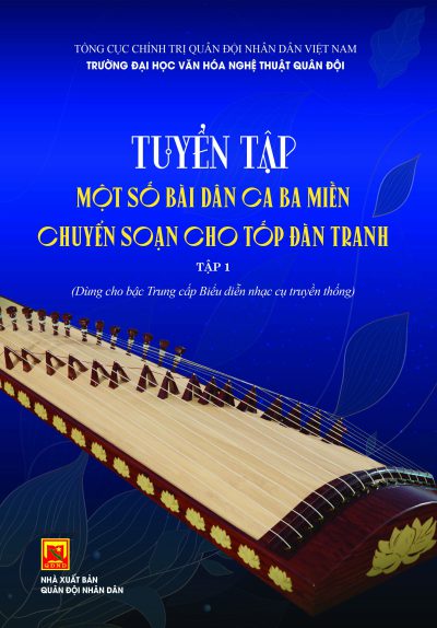 Tuyển tập một số bài dân ca ba miền chuyển soạn cho tốp đàn tranh – tập 1 (Dùng cho bậc trung cấp biểu diễn nhạc cụ truyền thống)