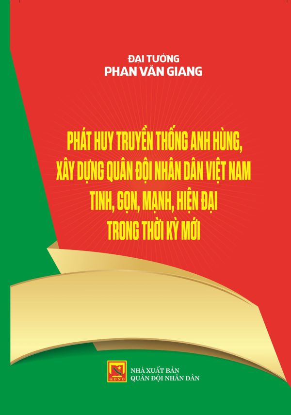 Phát huy truyền thống anh hùng, xây dựng Quân đội nhân dân Việt Nam tinh gọn, hiện đại trong thời kỳ mới