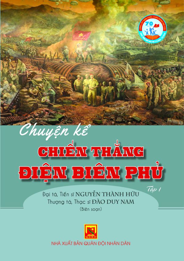 Chuyện kể Chiến thắng Điện Biên Phủ – tập 1 (70 năm chiến thắng Điện Biên Phủ (7/5/1954 – 7/5/2024) – lừng lẫy năm châu chấn động địa cầu)