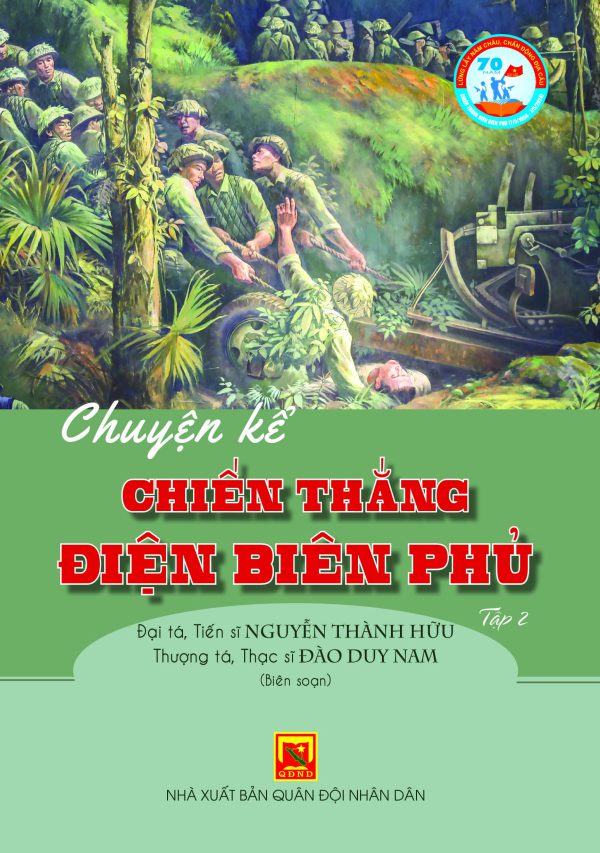 Chuyện kể Chiến thắng Điện Biên Phủ – tập 2 (70 năm chiến thắng Điện Biên Phủ (7/5/1954 – 7/5/2024) – lừng lẫy năm châu chấn động địa cầu)