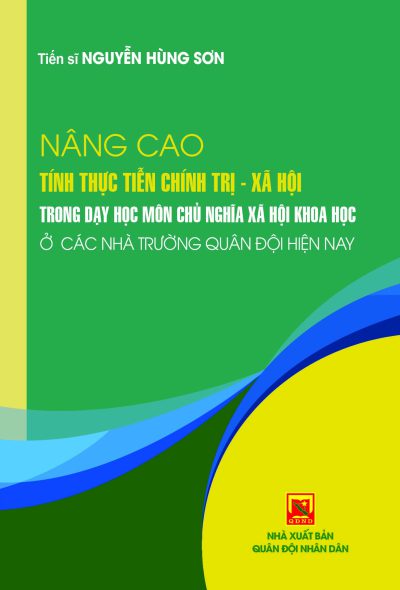 Nâng cao tính thực tiễn chính  trị – xã hội trong dạy học môn chủ nghĩa xã hội khoa học ở các nhà trường quân đội hiện nay