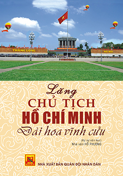 Lăng Chủ tịch Hồ Chí Minh – Đài hoa vĩnh cửu (tái bản )