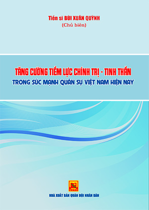 Tăng cường tiềm lực chính trị – tinh thần trong sức mạnh quân sự Việt Nam hiện nay