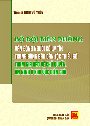 Bộ đội Biên phòng vận động người có uy tín trong đồng bào dân tộc thiểu số tham gia bảo vệ chủ quyền, an ninh ở khu vực biên giới