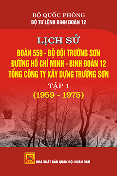 Lịch sử Đoàn 559 – Bộ đội Trường Sơn Đường Hồ Chí Minh – Binh đoàn 12 Tổng công ty xây dựng Trường Sơn – tập 1 (1959-1975)