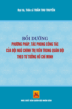 Bồi dưỡng phương pháp, tác phong công tác của đội ngũ chính trị viên trong quân đội theo tư tưởng Hồ Chí Minh
