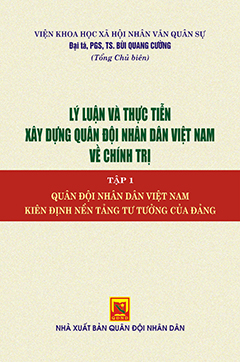 Lý luận và thực tiễn xây dựng Quân đội nhân dân Việt Nam về chính trị – Tập 1 – Quân đội nhân dân Việt Nam kiên định nền tảng tư tưởng của Đảng
