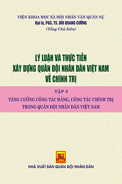Lý luận và thực tiễn xây dựng Quân đội nhân dân Việt Nam về chính trị – Tập 3 -Tăng cường công tác Đảng, công tác chính trị trong quân đội nhân Việt Nam