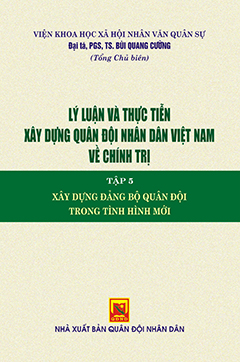 Lý luận và thực tiễn xây dựng Quân đội nhân dân Việt Nam về chính trị – Tập 5 – Xây dựng Đảng bộ Quân đội trong tình hình mới