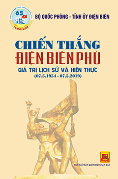 Chiến thắng Điện Biên Phủ – Giá trị lịch sử và hiện thực (7.5.1954 – 07.5.2019 )