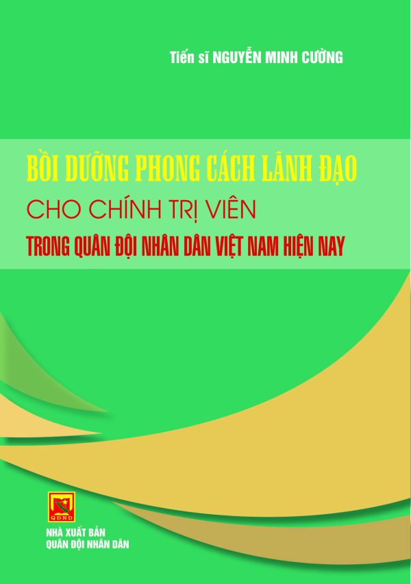Bồi dưỡng phong cách lãnh đạo cho chính trị viên trong Quân đội nhân dân Việt Nam hiện nay