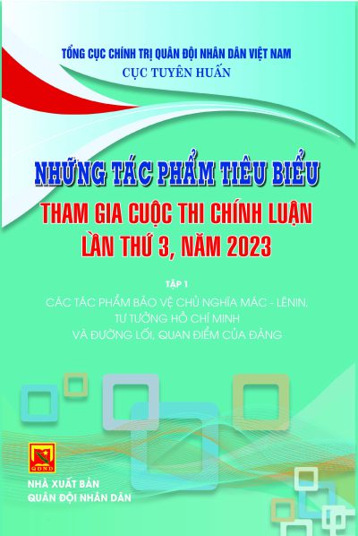 Những tác phẩm tiêu biểu tham gia cuộc thi chính luận lần thứ 3, năm 2023 – Tập 1 – Các tác phẩm bảo vệ chủ nghĩa Mác – Lênin tư tưởng Hồ Chí Minh và đường lối quan điểm của Đảng