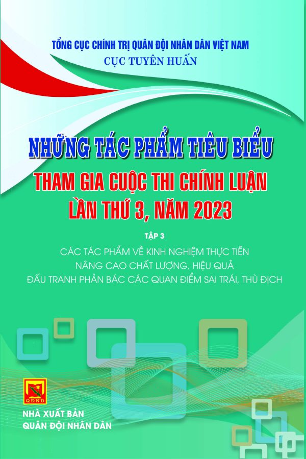 Những tác phẩm tiêu biểu tham gia cuộc thi chính luận lần thứ 3, năm 2023 – Tập 3 – các tác phẩm về kinh nghiệm thực tiễn nâng cao chất lượng, hiệu quả đấu tranh phản bác các quan điểm sai trái, thù đ
