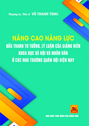 Nâng cao năng lực đấu tranh tư tưởng, lý luận của giảng viên khoa học xã hội và nhân văn ở các nhà trường quân đội hiện nay
