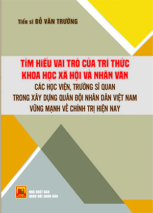 Tìm hiểu vai trò của tri thức khoa học xã hội và nhân văn các học viện, trường sĩ quan trong xây dựng QĐNDVN vững mạnh về chính trị hiện nay