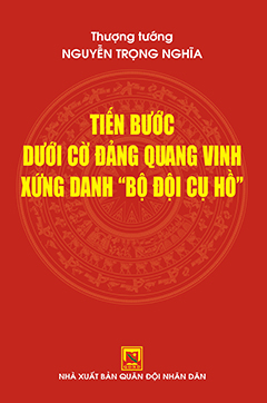 Tiến bước dưới cờ Đảng quang vinh xứng danh Bộ đội Cụ Hồ