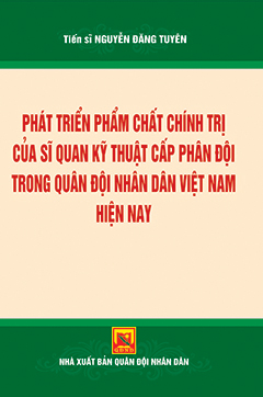 Phát triển phẩm chất chính trị của sĩ quan kỹ thuật cấp phân đội trong Quân đội nhân dân Việt Nam hiện nay