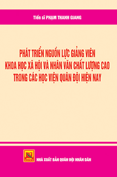 Phát triển nguồn nhân lực giảng viên khoa học xã hội và nhân văn chất lượng cao trong các học viện quân đội hiện nay