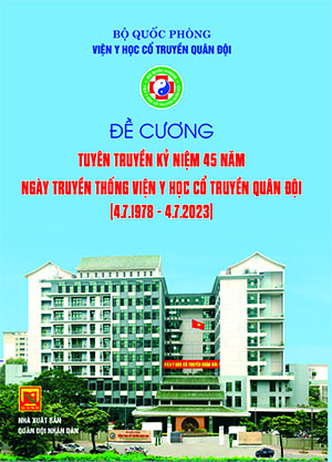 Đề cương tuyên truyền kỷ niệm 45 năm ngày truyền thống Viện Y học cổ truyền quân đội (4.7.1978 – 4.7.2023)