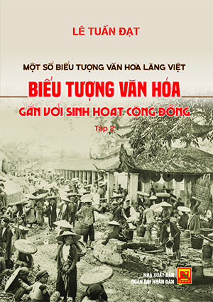 Một số biểu tượng văn hóa làng Việt – Biểu tưởng văn hóa gắn với sinh hoạt cộng đồng – tập 2