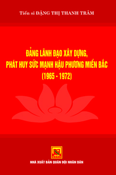 Đảng lãnh đạo xây dựng phát huy sức mạnh hậu phương miền Bắc (1965-1972)
