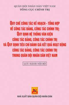 Quy chế công tác kế hoạch – tổng hợp về công tác đảng, công tác chính trị trong lực lượng vũ trang và quy định hệ thống văn kiện công tác đảng, công tác chính trị trong Quân đội nhân dân Việt Nam