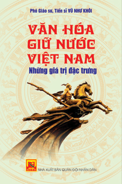 Văn hóa giữ nước Việt Nam – Những giá trị đặc trưng