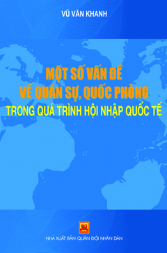 Một số vấn đề về quân sự, quốc phòng trong quá trình hội nhập quốc tế