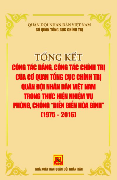 Tổng kết công tác đảng, công tác chính trị của Cơ quan Tổng cục Chính trị Quân đội nhân dân Việt Nam trong thực hiện nhiệm vụ phòng, chống “diễn biến hòa bình”  (1975-2016)