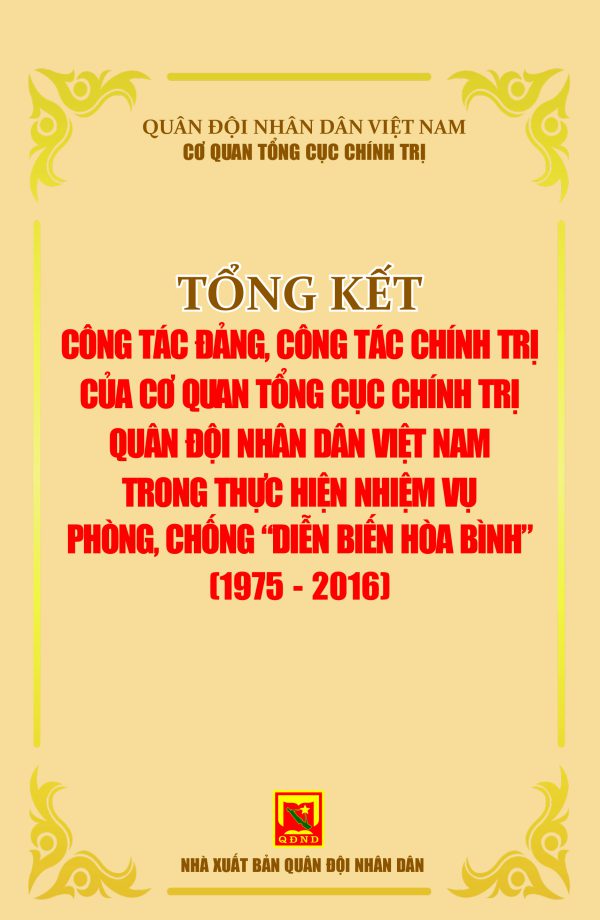 Tổng kết công tác đảng, công tác chính trị của Cơ quan Tổng cục Chính trị Quân đội nhân dân Việt Nam trong thực hiện nhiệm vụ phòng, chống “diễn biến hòa bình”  (1975-2016)