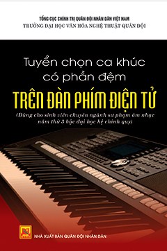 Tuyển chọn ca khúc có phần đệm trên đàn phím điện tử (dùng cho sinh viên chuyên ngành sư phạm âm nhạc năm thứ 3 bậc đại học hệ chính quy)